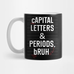 Capital Letters And Periods Bruh Funny Teacher Grammar kids Mug